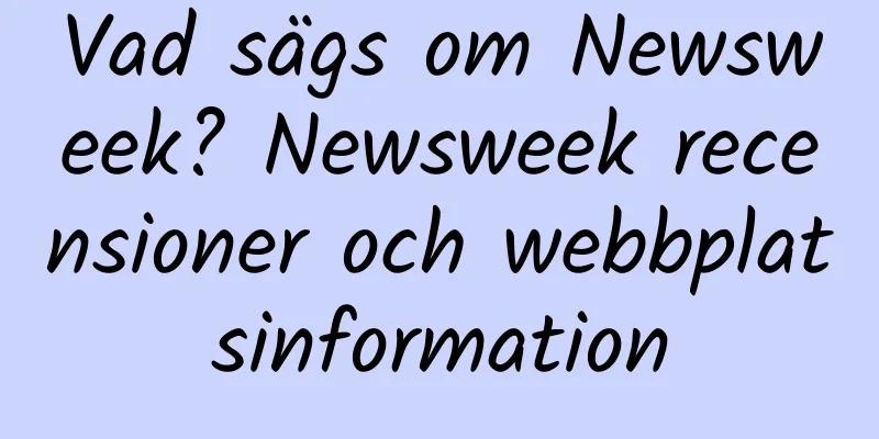 Vad sägs om Newsweek? Newsweek recensioner och webbplatsinformation