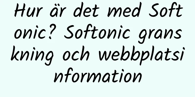 Hur är det med Softonic? Softonic granskning och webbplatsinformation