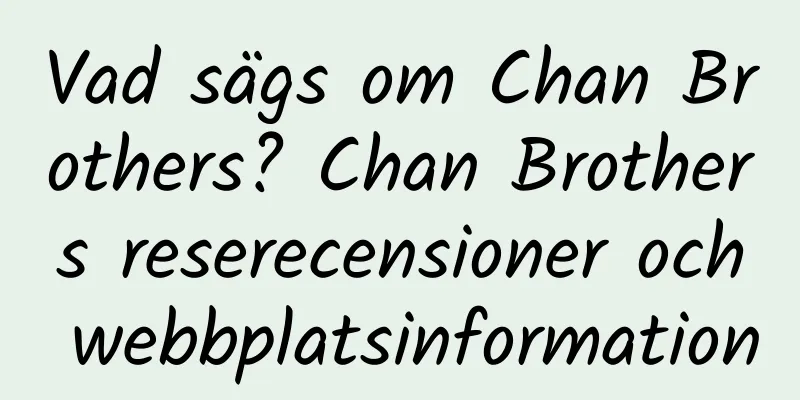 Vad sägs om Chan Brothers? Chan Brothers reserecensioner och webbplatsinformation
