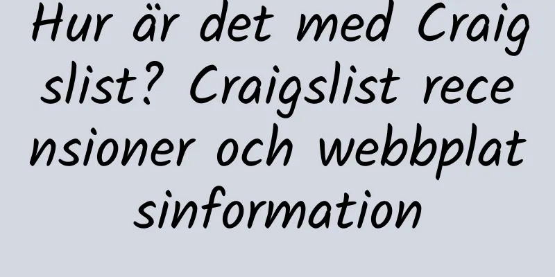 Hur är det med Craigslist? Craigslist recensioner och webbplatsinformation