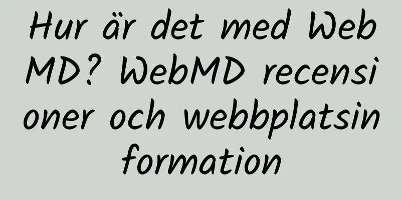 Hur är det med WebMD? WebMD recensioner och webbplatsinformation