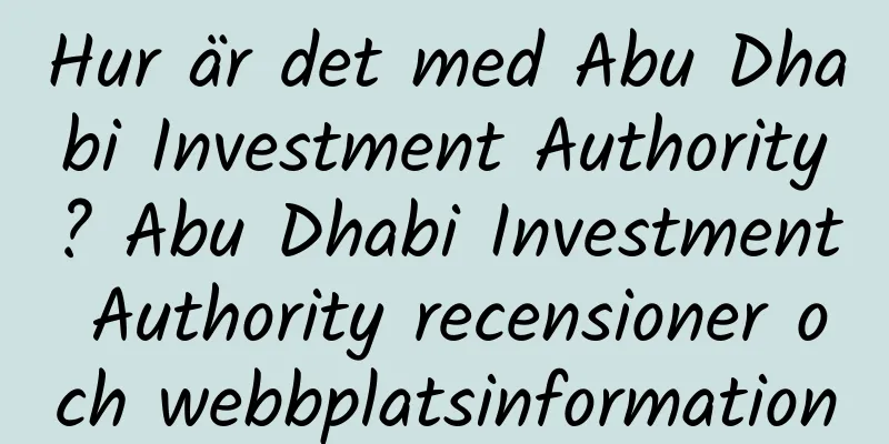 Hur är det med Abu Dhabi Investment Authority? Abu Dhabi Investment Authority recensioner och webbplatsinformation