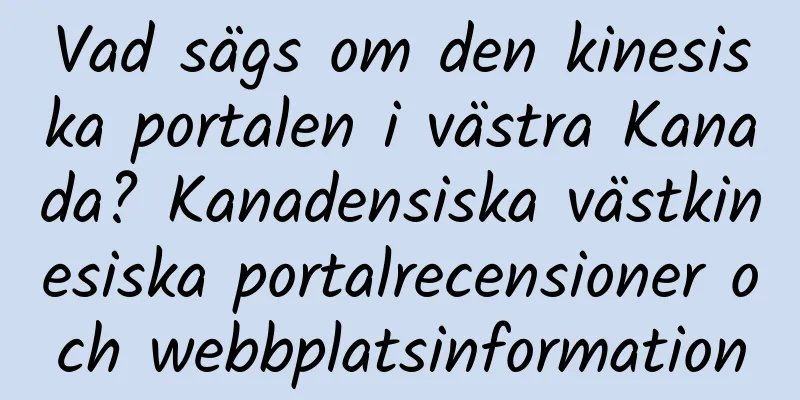 Vad sägs om den kinesiska portalen i västra Kanada? Kanadensiska västkinesiska portalrecensioner och webbplatsinformation