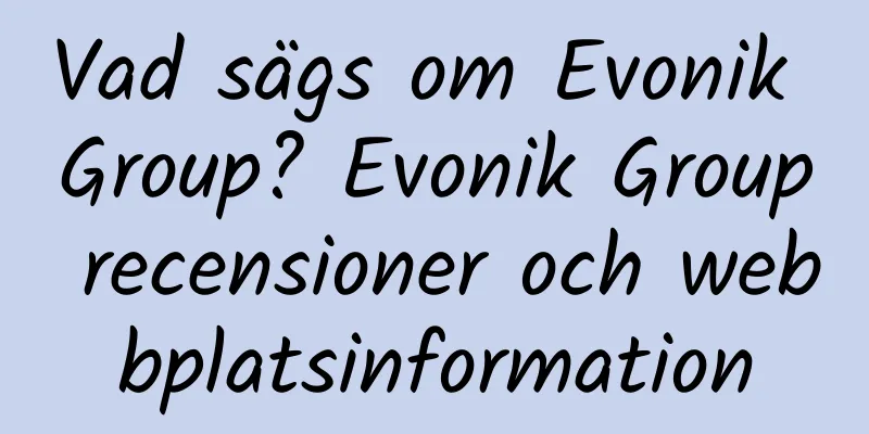 Vad sägs om Evonik Group? Evonik Group recensioner och webbplatsinformation