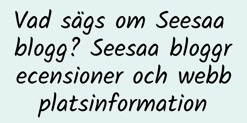 Vad sägs om Seesaa blogg? Seesaa bloggrecensioner och webbplatsinformation