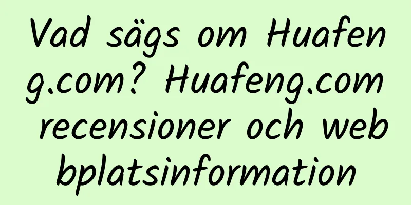 Vad sägs om Huafeng.com? Huafeng.com recensioner och webbplatsinformation