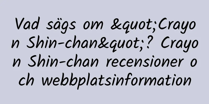 Vad sägs om "Crayon Shin-chan"? Crayon Shin-chan recensioner och webbplatsinformation