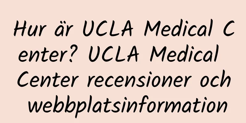 Hur är UCLA Medical Center? UCLA Medical Center recensioner och webbplatsinformation