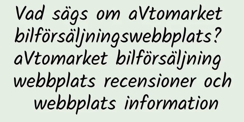 Vad sägs om aVtomarket bilförsäljningswebbplats? aVtomarket bilförsäljning webbplats recensioner och webbplats information