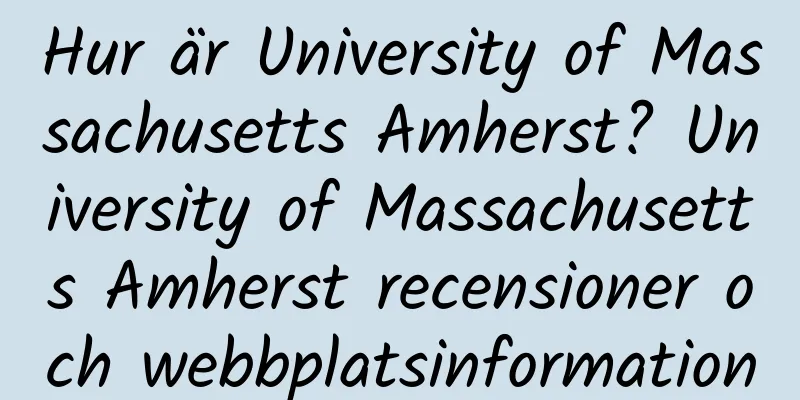 Hur är University of Massachusetts Amherst? University of Massachusetts Amherst recensioner och webbplatsinformation