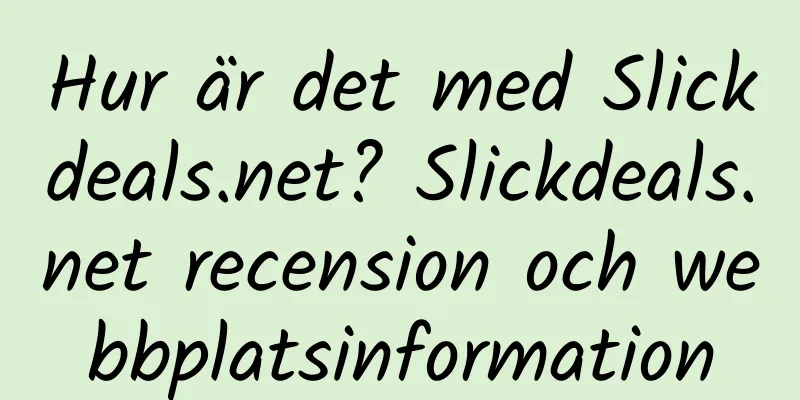 Hur är det med Slickdeals.net? Slickdeals.net recension och webbplatsinformation