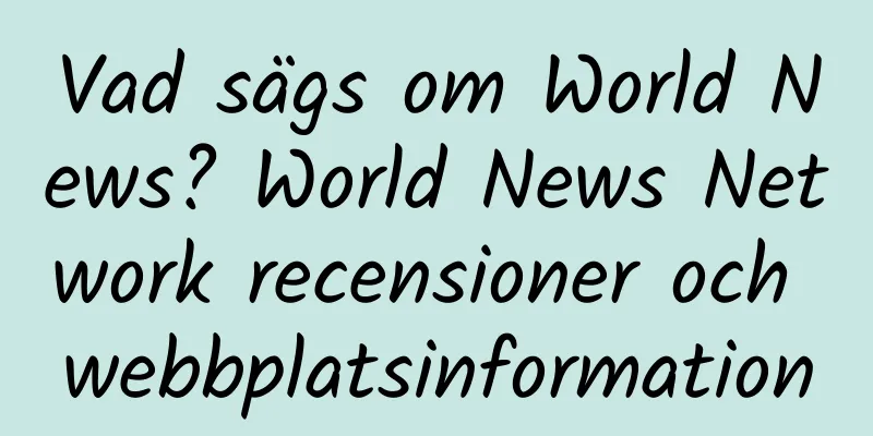 Vad sägs om World News? World News Network recensioner och webbplatsinformation