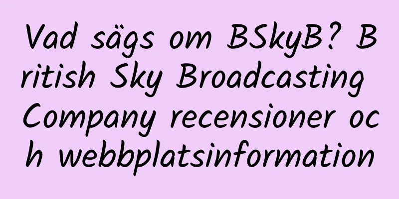 Vad sägs om BSkyB? British Sky Broadcasting Company recensioner och webbplatsinformation