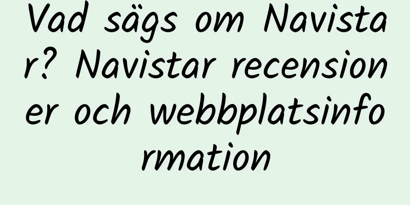 Vad sägs om Navistar? Navistar recensioner och webbplatsinformation