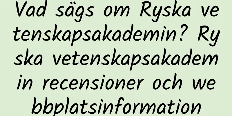 Vad sägs om Ryska vetenskapsakademin? Ryska vetenskapsakademin recensioner och webbplatsinformation