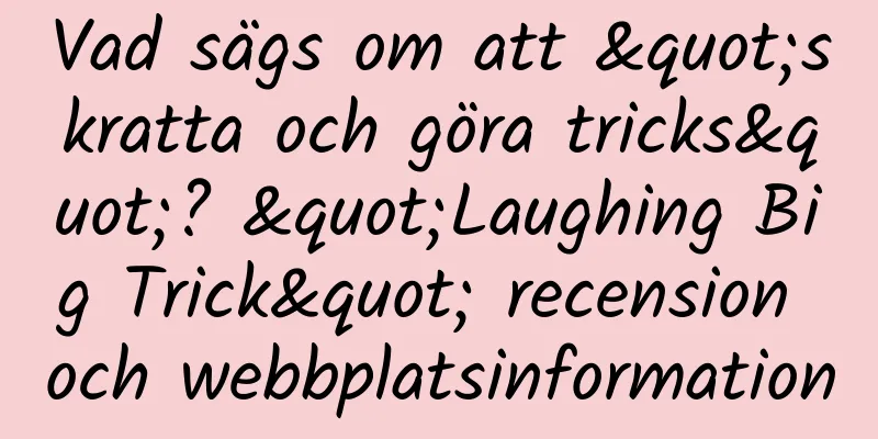 Vad sägs om att "skratta och göra tricks"? "Laughing Big Trick" recension och webbplatsinformation