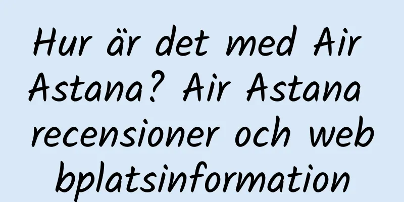 Hur är det med Air Astana? Air Astana recensioner och webbplatsinformation