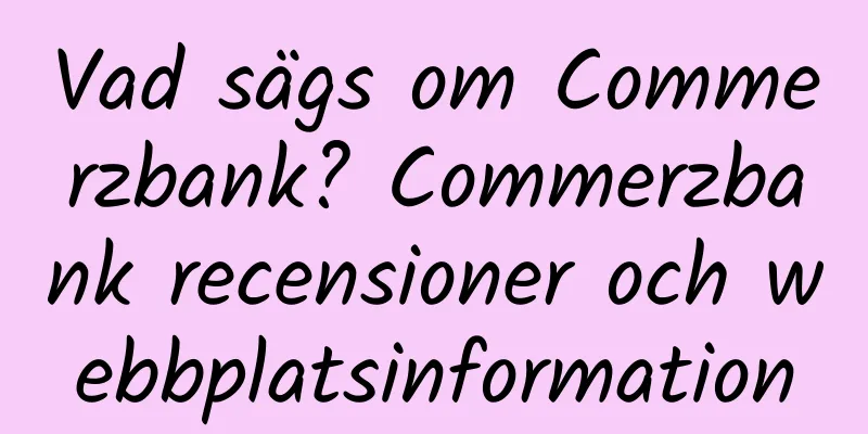 Vad sägs om Commerzbank? Commerzbank recensioner och webbplatsinformation