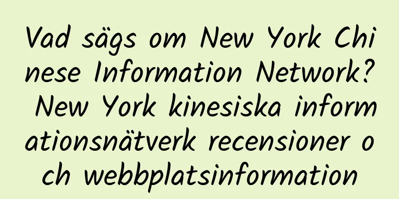 Vad sägs om New York Chinese Information Network? New York kinesiska informationsnätverk recensioner och webbplatsinformation