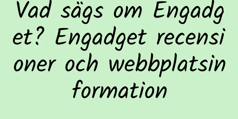 Vad sägs om Engadget? Engadget recensioner och webbplatsinformation