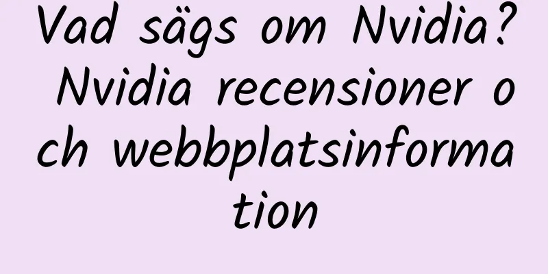 Vad sägs om Nvidia? Nvidia recensioner och webbplatsinformation