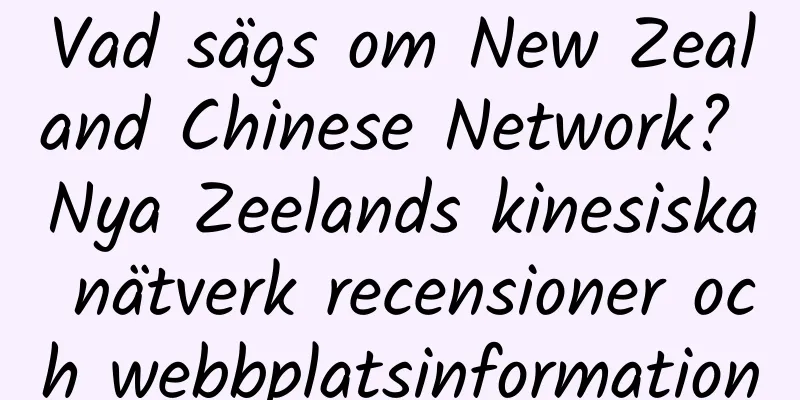 Vad sägs om New Zealand Chinese Network? Nya Zeelands kinesiska nätverk recensioner och webbplatsinformation