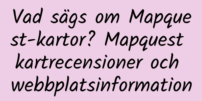 Vad sägs om Mapquest-kartor? Mapquest kartrecensioner och webbplatsinformation