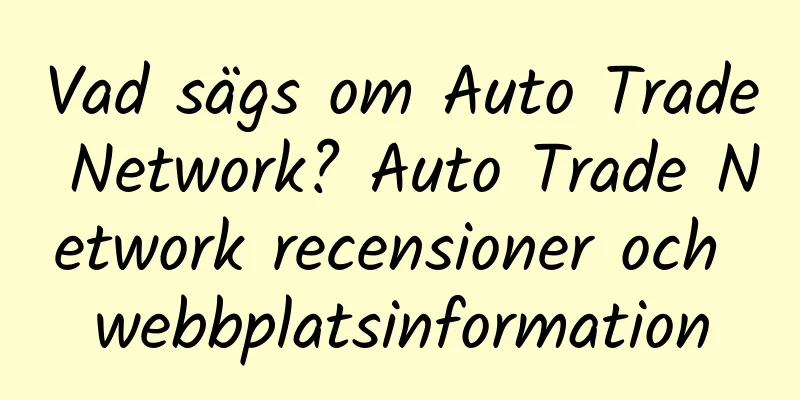 Vad sägs om Auto Trade Network? Auto Trade Network recensioner och webbplatsinformation
