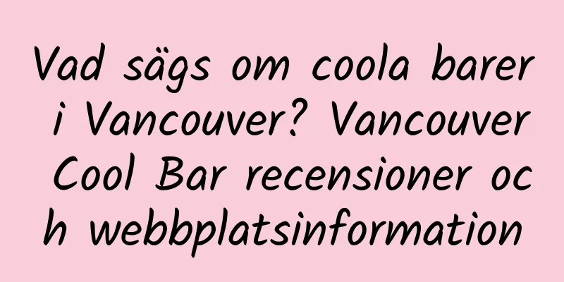 Vad sägs om coola barer i Vancouver? Vancouver Cool Bar recensioner och webbplatsinformation