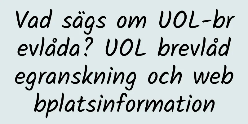 Vad sägs om UOL-brevlåda? UOL brevlådegranskning och webbplatsinformation
