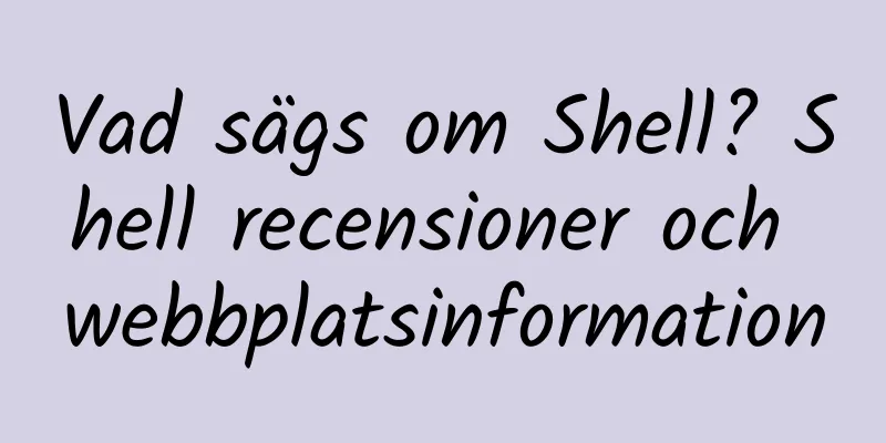 Vad sägs om Shell? Shell recensioner och webbplatsinformation