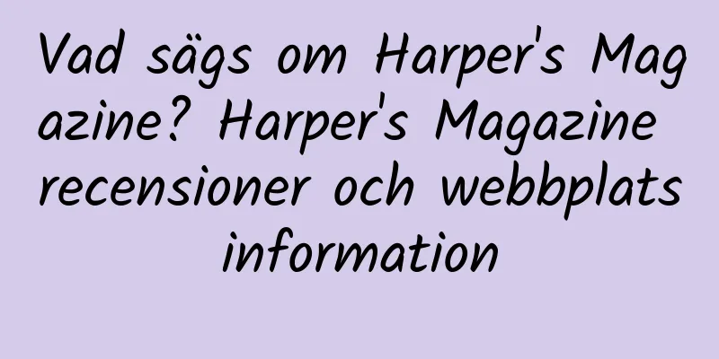 Vad sägs om Harper's Magazine? Harper's Magazine recensioner och webbplatsinformation