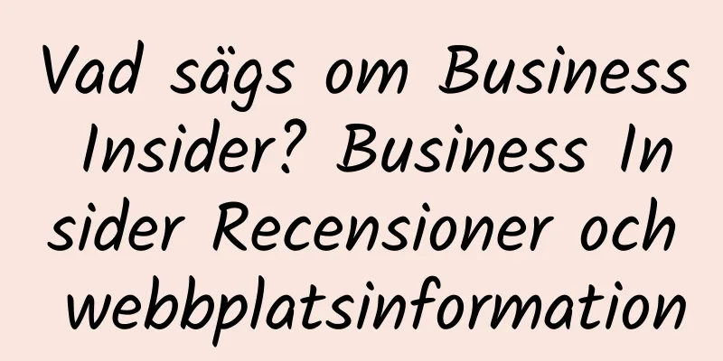 Vad sägs om Business Insider? Business Insider Recensioner och webbplatsinformation