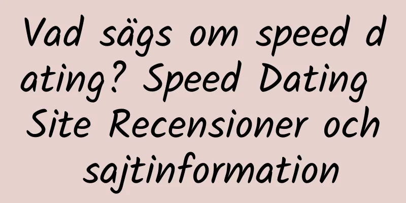 Vad sägs om speed dating? Speed ​​​​Dating Site Recensioner och sajtinformation