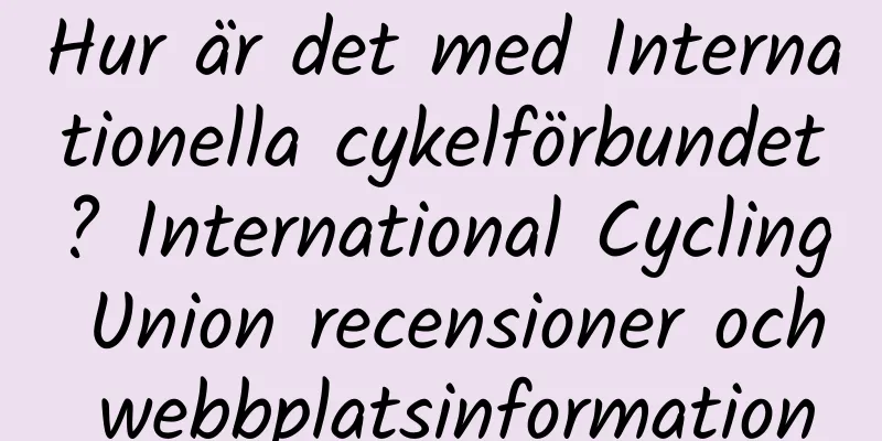 Hur är det med Internationella cykelförbundet? International Cycling Union recensioner och webbplatsinformation