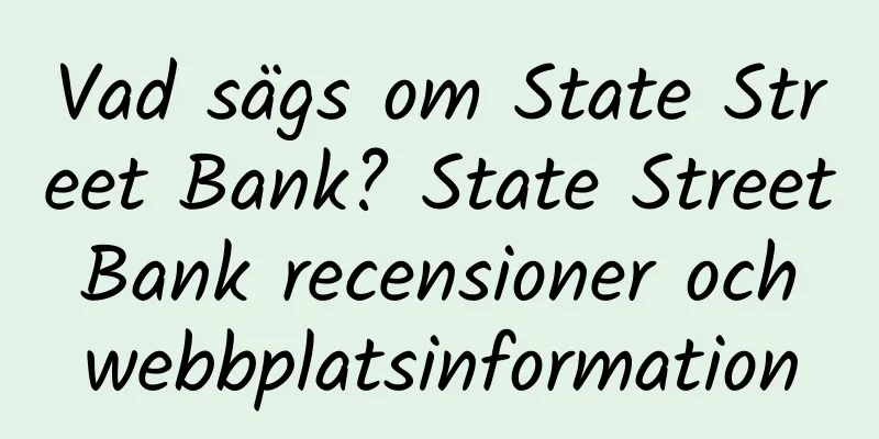Vad sägs om State Street Bank? State Street Bank recensioner och webbplatsinformation