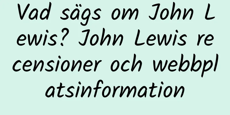 Vad sägs om John Lewis? John Lewis recensioner och webbplatsinformation