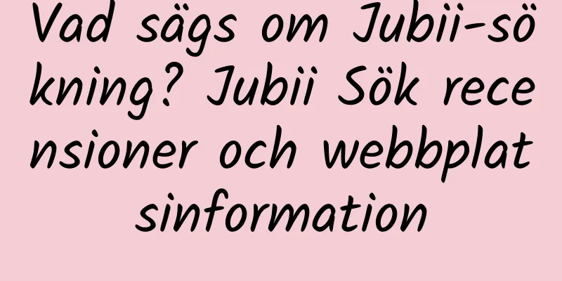 Vad sägs om Jubii-sökning? Jubii Sök recensioner och webbplatsinformation