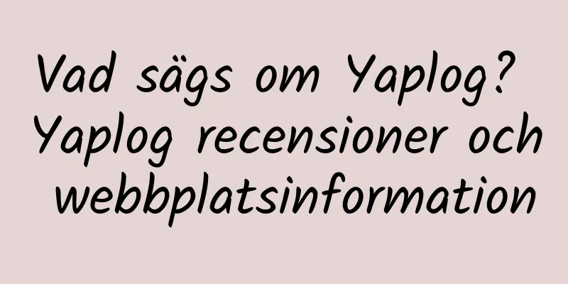 Vad sägs om Yaplog? Yaplog recensioner och webbplatsinformation