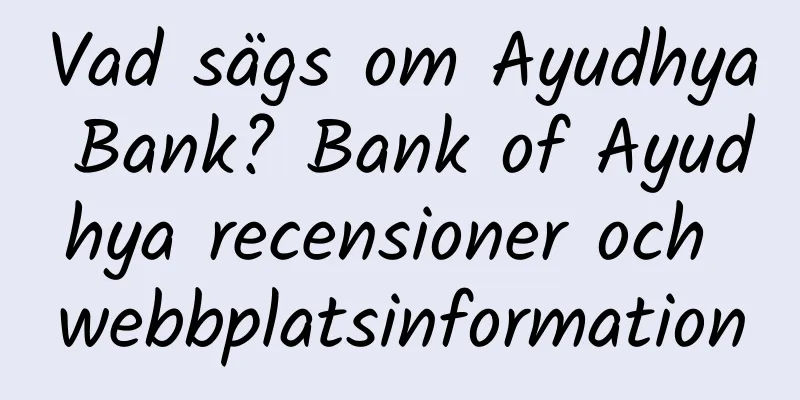 Vad sägs om Ayudhya Bank? Bank of Ayudhya recensioner och webbplatsinformation