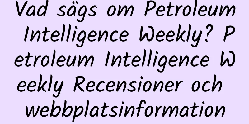 Vad sägs om Petroleum Intelligence Weekly? Petroleum Intelligence Weekly Recensioner och webbplatsinformation