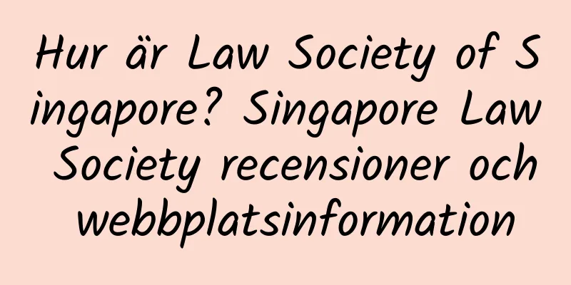 Hur är Law Society of Singapore? Singapore Law Society recensioner och webbplatsinformation