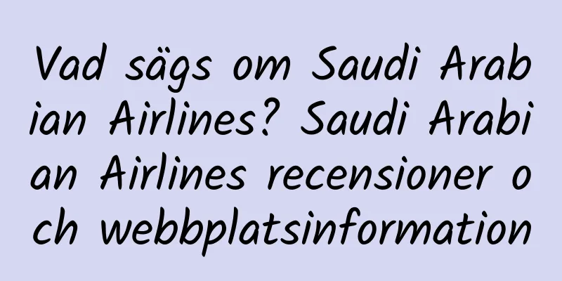 Vad sägs om Saudi Arabian Airlines? Saudi Arabian Airlines recensioner och webbplatsinformation