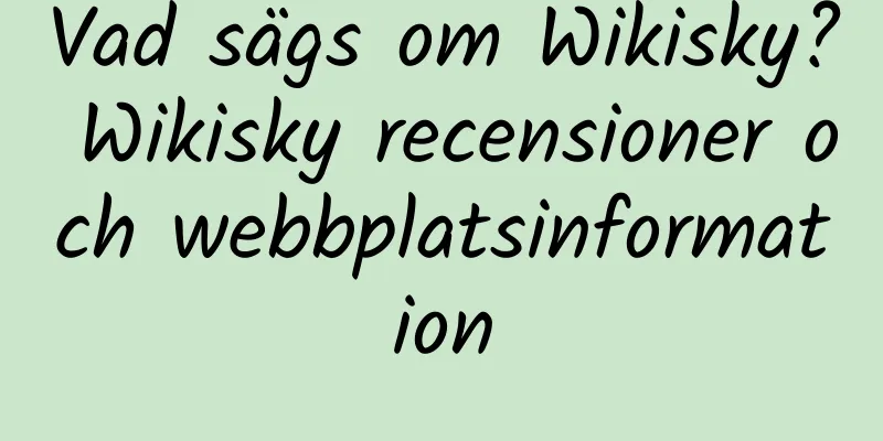 Vad sägs om Wikisky? Wikisky recensioner och webbplatsinformation