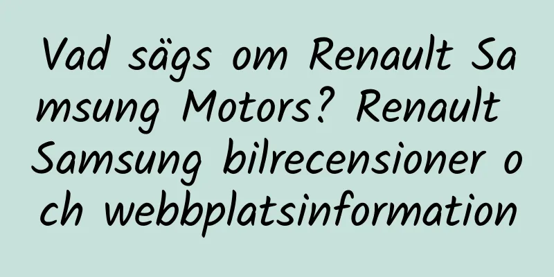 Vad sägs om Renault Samsung Motors? Renault Samsung bilrecensioner och webbplatsinformation