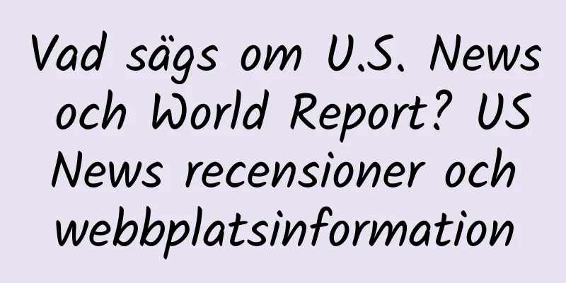 Vad sägs om U.S. News och World Report? US News recensioner och webbplatsinformation