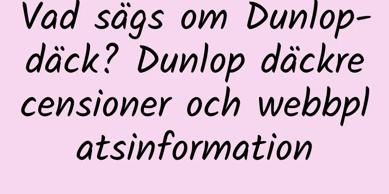 Vad sägs om Dunlop-däck? Dunlop däckrecensioner och webbplatsinformation