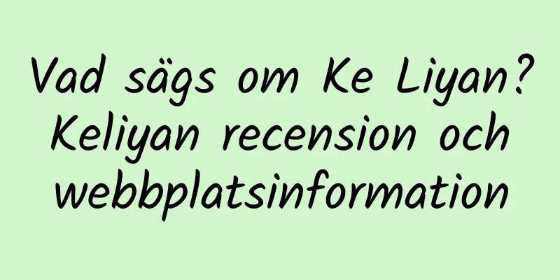 Vad sägs om Ke Liyan? Keliyan recension och webbplatsinformation