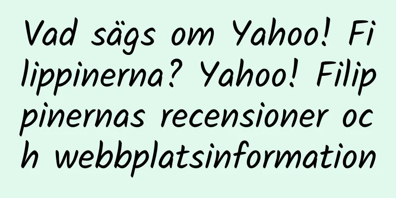 Vad sägs om Yahoo! Filippinerna? Yahoo! Filippinernas recensioner och webbplatsinformation