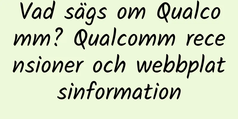 Vad sägs om Qualcomm? Qualcomm recensioner och webbplatsinformation